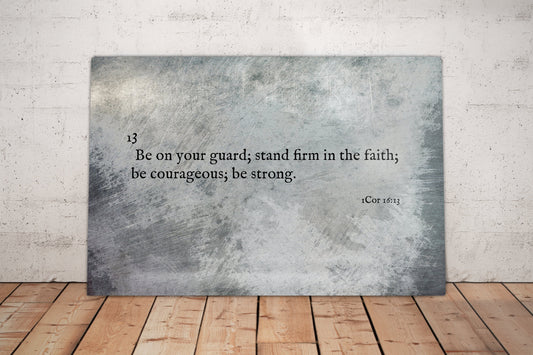1 Cor 16:13, Metal Christian Art, Be strong, Christan, sign, Print, Scripture, Inspirational, Wall Decor, Gift for guys, Stand Firm, Faith